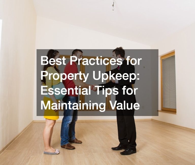 Best Practices for Property Upkeep: Essential Tips for Maintaining Value