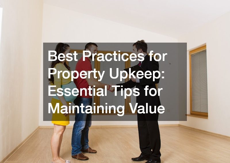 Best Practices for Property Upkeep: Essential Tips for Maintaining Value